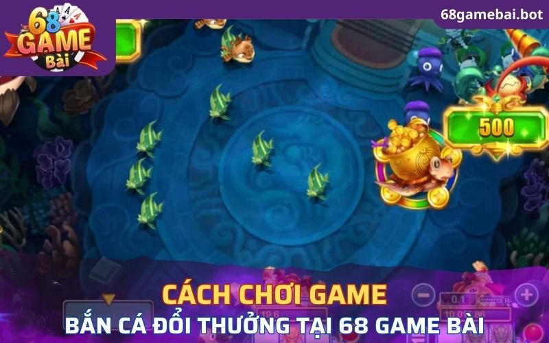 Cách chơi game bắn cá đổi thưởng tại 68 Game Bài