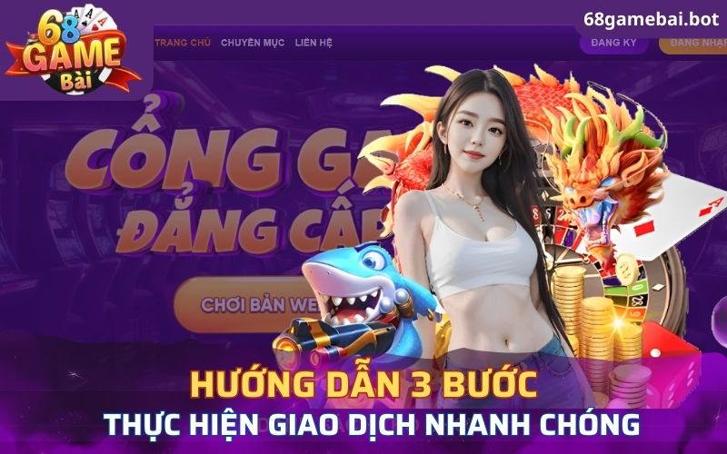 Hướng dẫn 3 bước thực hiện giao dịch rút tiền 68 game bài