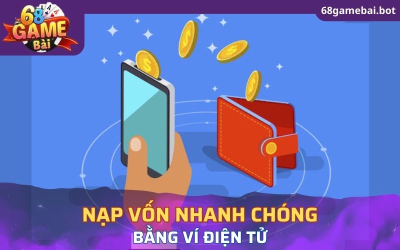 Nạp vốn nhanh chóng bằng ví điện tử