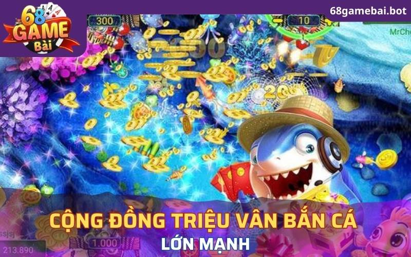 Cộng đồng Triệu Vân bắn cá lớn mạnh