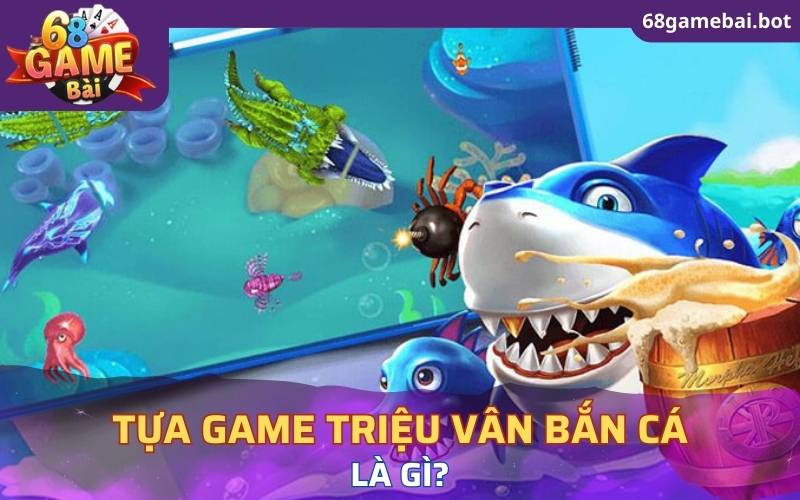 Tựa game Triệu Vân bắn cá là gì?